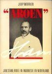 MORRIEN, JOOP - 'Aroen'.  Jan Stam, rebel in Indonesie en Nederland