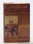 McGreevy, John T, - Catholicism and American freedom. A History.