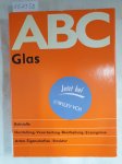Illig, Hans-Joachim: - ABC Glas, Rohstoffe, Herstellung ,Verarbeitung, Bearbeitung, Erzeugnisse, Arten, Eigenschaften, Struktur :
