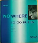 Osho (Bhagwan Shree Rajneesh) - NOWHERE TO GO BUT IN. Unique Answers to Real Questions.