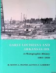 Franks, Kenny Arthur & Paul F. Lambert - Early Louisiana and Arkansas Oil: A Photographic History, 1901-1946
