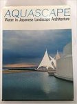Miwako Ito (ed) - Aquascape - Water in Japanese Landscape Architecture