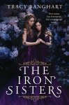 Tracy Banghart - Iron sisters 1 - The Iron sisters