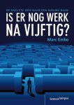 M. Embo - Is er nog werk na vijftig ? de snelste weg naar een nieuwe loopbaan
