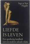 Inge Hegeler Sten Hegeler - Liefde is leven - een openhartig handboek voor een moderne seksuele relatie