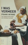 Frank Wynne 51732 - I was Vermeer The Legend of the Forger who Swindled the Nazis