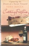 Rocca, Tony - Catching Fireflies: Capturing the Dream of a Tuscan Vineyard