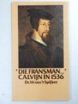 Spijker, Dr. W. van 't - DIE FRANSMAN... CALVIJN IN 1536