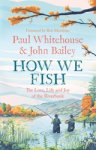 WHITEHOUSE,  Paul ; Bailey, John - How We Fish