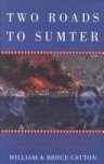 William Catton, Bruce Catton - Two Roads to Sumter