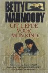 Mahmoody Betty, Dunchock Arnold D Veenboer Joke - Uit liefde voor mijn kind