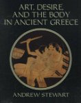 Andrew Stewart - Art, Desire and the Body in Ancient Greece