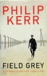 Philip Kerr 38911 - Field grey A Bernie Gunther Thriller