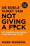 Mark Manson - De edele kunst van not giving a fuck de tegendraadse aanpak voor een goed leven