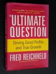 Reichheld, Fred - The Ultimate Question, Driving Good Profits and True Growth
