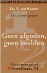 Kooten, Ds. [Drs.] R. van - Geen afgoden, geen beelden Het eerste en tweede gebod