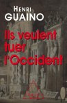 Henri Guaino - Ils veulent tuer l'Occident