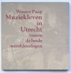 Paap, Wouter - Muziekleven in Utrecht tussen de beide wereldoorlogen