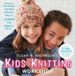 Susan B. Anderson - Kids Knitting Workshop / The Easiest and Most Effective Way to Learn to Knit!