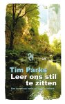 Tim Parks - Leer ons stil te zitten Een scepticus zoekt zin en gezondheid