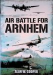 Cooper, Alan W. - Air Battle for Arnhem Cooper, Alan W. - Air Battle for Arnhem