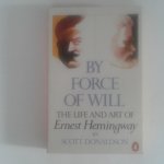 Donaldson, Scott - By Force of Will ; The life and art of Ernest Hemingway