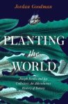 Jordan Goodman - Planting the World: Joseph Banks & His Collectors - An Adventurous History of Botany.