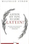 Stroh, Wilfried - Latein ist tot, es lebe Latein!: Kleine Geschichte einer großen Sprache