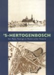 Kops, Wim - 's-Hertogenbosch (Een rijke, roerige en roemruchte historie)