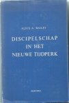Bailey, Alice A. - Discipelschap in het nieuwe tijdperk / dl. 1