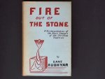 Rudhyar, Dane. - Fire out of stone. A reinterpretation of the basic images of the christian tradition