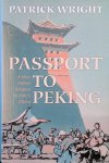 Wright, Patrick - Passport to Peking: A Very British Mission to Mao's China