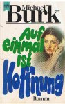 Burk, Michael - Auf einmal ist Hoffnung