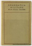 Cauer, Paul. - Grammatica militans. Erfahrungen und Wünsche im Gebiete des lateinischen und griechischen Unterrichtes. Dritte, umgearbeitete und stark vermehrte Auflage.