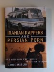 Maslin, Jamie - Iranian Rappers and Persian Porn / A Hitchhiker's Adventures in the New Iran