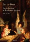 BEER -  Ewing, Dan: - Jan de Beer, Gothic Renewal in Renaissance Antwerp