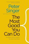Peter Singer 17099 - Most good you can do How effective altruism is changing ideas about living ethically