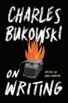 Charles Bukowski - On Writing