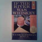 Boyle, T. Coraghessan - Boyle ; If the River was Whiskey