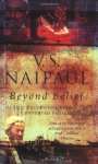 Vidiadhar Surajprasad Naipaul - Beyond belief Islamic excursions among the converted peoples