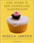 Lawson , Nigella . [ isbn 9789025426453 ] 5123 - Hoe Word ik een Goddelijke Huisvrouw ? ( Nigella Lawson is een culinaire en literaire sensatie en wordt beschouwd als een van de beste en meest invloedrijke food writers van dit moment. -