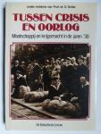 Teitler, G. - Tussen crisis en oorlog, Maatschappij en krijgsmacht in de jaren '30.