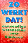  - Zo werkt dat! Eenvoudige wetenschap voor kinderen