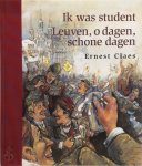 Ernest Claes 10427, Alois van Tongerloo 243786, Kris Wollants 65326 - Ik was student ; Leuven, o dagen, schone dagen