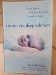 Elizabeth Pantley - The No-Cry Sleep Solution: Gentle Ways to Help Your Baby Sleep Through the Night / Gentle Ways to Help Your Baby Sleep Through the Night