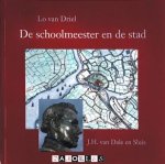 Lo van Driel - De schoolmeester en de stad. J.H. Van Dale en Sluis