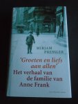 Pressler, Mirjam - Groeten en veel liefs aan allen. Het verhaal van de familie Anne Frank Pressler, Mirjam - Groeten en veel liefs aan allen. Het verhaal van de familie Anne Frank