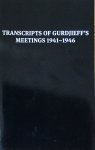 Gurdjieff, G.I. - Transcripts of Gurdjieff's meetings 1941-1946