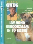 Gaus, Martin  en Carla van den Bergen  met Henk Nieuwenkamp  en Cees Overvoorde - Uw hond gehoorzaam in 10 lessen.