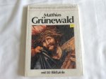 Matthias Grünewald; Hans Jürgen Rieckenberg - Matthias grunewald Grünewald mit 80 bildtafeln - Epochen, Künstler, Meistwerwerke